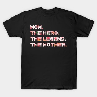 Mom, The Hero, The Legend, The Mother Floral Style T-Shirt